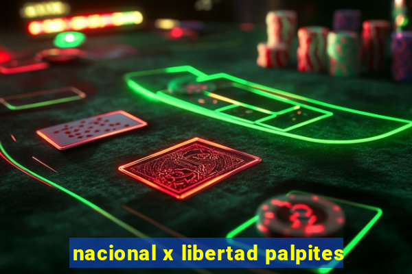 nacional x libertad palpites